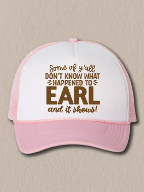 Some Of Y'all Don't Know What Happened To Earl And It Shows! (NEW) (Hat)